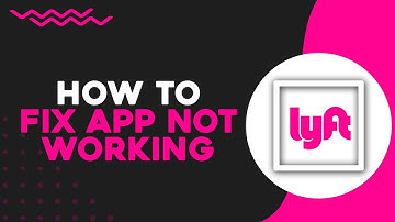 How To Fix Lyft App Not Working (Quick Tutorial)