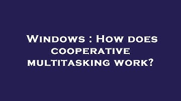 Windows : How does cooperative multitasking work?