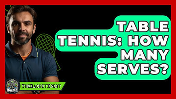 Table Tennis: How Many Serves? - The Racket Xpert