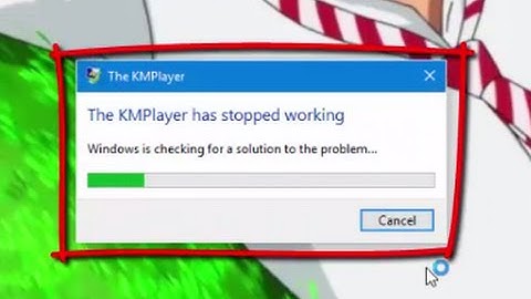 The KMPlayer has stopped working windows 10 fix
