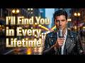 I’ll Find You in Every Lifetime | Romantic 80s 90s Soft Ballad Love Song Forever 💖✨
