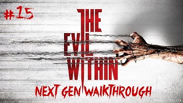 The Evil Within Next Gen Walkthrough Part 15 PS4 Xbox One PC No Commentary Gameplay