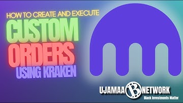 Using Custom Orders on Kraken: Step-by-Step Guide | Ujamaa Network