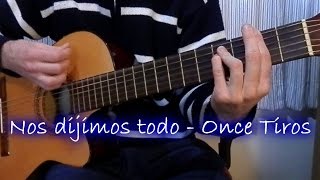 Video thumbnail of "Nos dijimos todo - Once Tiros (Cover en guitarra)"