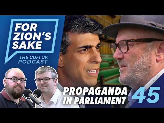 EP45 For Zion's Sake Podcast - Anti-Israel Propaganda Now in UK Parliament