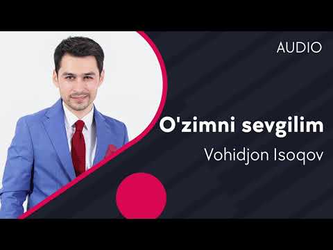 Vohidjon Isoqov — O'zimni sevgilim | Вохиджон Исоков — Узимни севгилим (AUDIO)