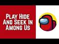 How To Play Hide And Seek In Among Us 2026