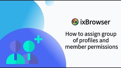 How to assign group of profiles and member permissions in ixBrowser