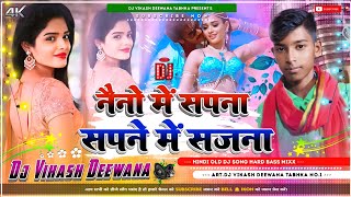 naino mein sapna sapno mein sajna dj song | dj vikash diwana tabhka