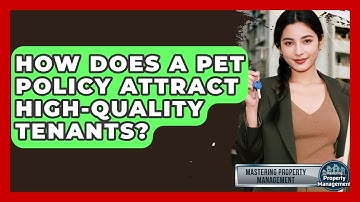 How Does A Pet Policy Attract High-quality Tenants? - Mastering Property Management