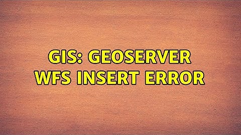 GIS: geoserver wfs insert error