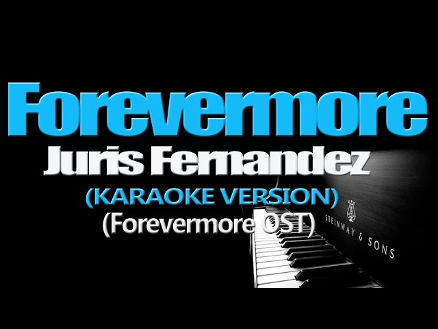 FOREVERMORE - Juris Fernandez (KARAOKE VERSION)