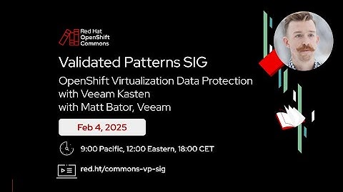 OpenShift Commons: Validated Patterns SIG, OpenShift Virtualization Data Protection Veeam Kasten