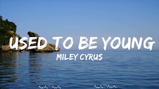 Miley Cyrus - Used To Be Young (Lyrics)  || Brennan Music