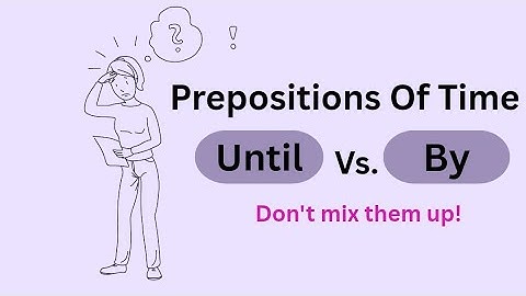 English grammar lesson: Learn prepositions of time "Until" and "By" in minutes.