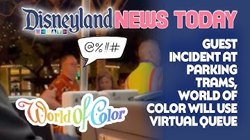 Guest Incident at Parking Trams, World of Color Will Use Virtual Queue