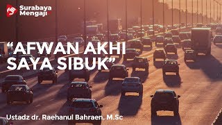 "Afwan Akhi Saya Nggak Ngaji Karena Sibuk" - Ustadz dr. Raehanul Bahraen, M.Sc