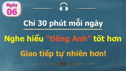 [ #06 ] Chỉ 30 phút mỗi ngày Luyện nghe tiếng Anh cho người bận rộn!
