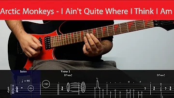 Arctic Monkeys - I Ain't Quite Where I Think I Am Guitar Cover With Tabs