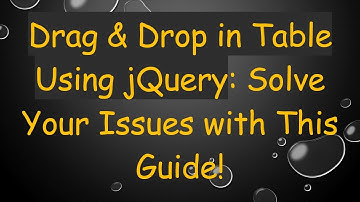 Drag & Drop in Table Using jQuery: Solve Your Issues with This Guide!