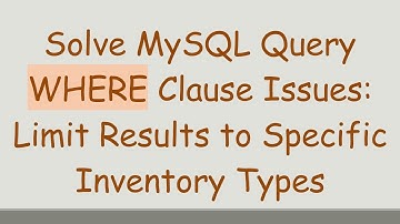 Solve MySQL Query WHERE Clause Issues: Limit Results to Specific Inventory Types