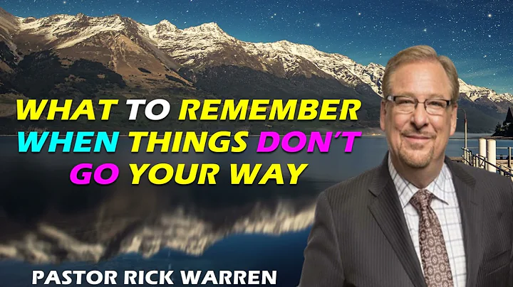 What to Remember When Things Don’t Go Your Way  with Pastor Rick Warren