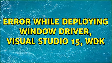 Error while deploying Window driver, Visual Studio 15, WDK (3 Solutions!!)