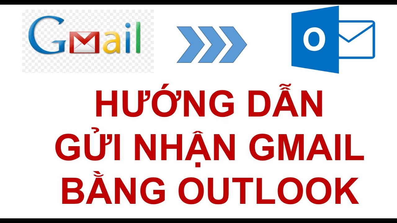 Hướng dẫn dùng outlook để gửi nhận gmail (thêm tài khoản gmail vào outlook)