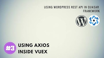 Wordprest REST API with Quasar Framework - Axios inside Vuex