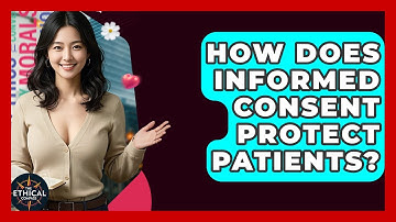 How Does Informed Consent Protect Patients? - The Ethical Compass