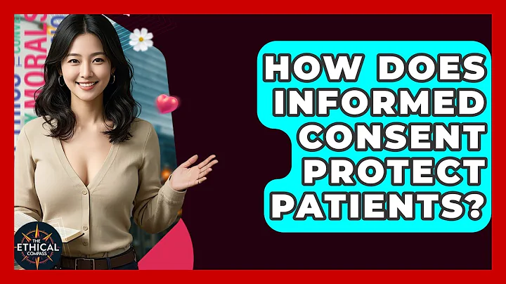 How Does Informed Consent Protect Patients? - The Ethical Compass