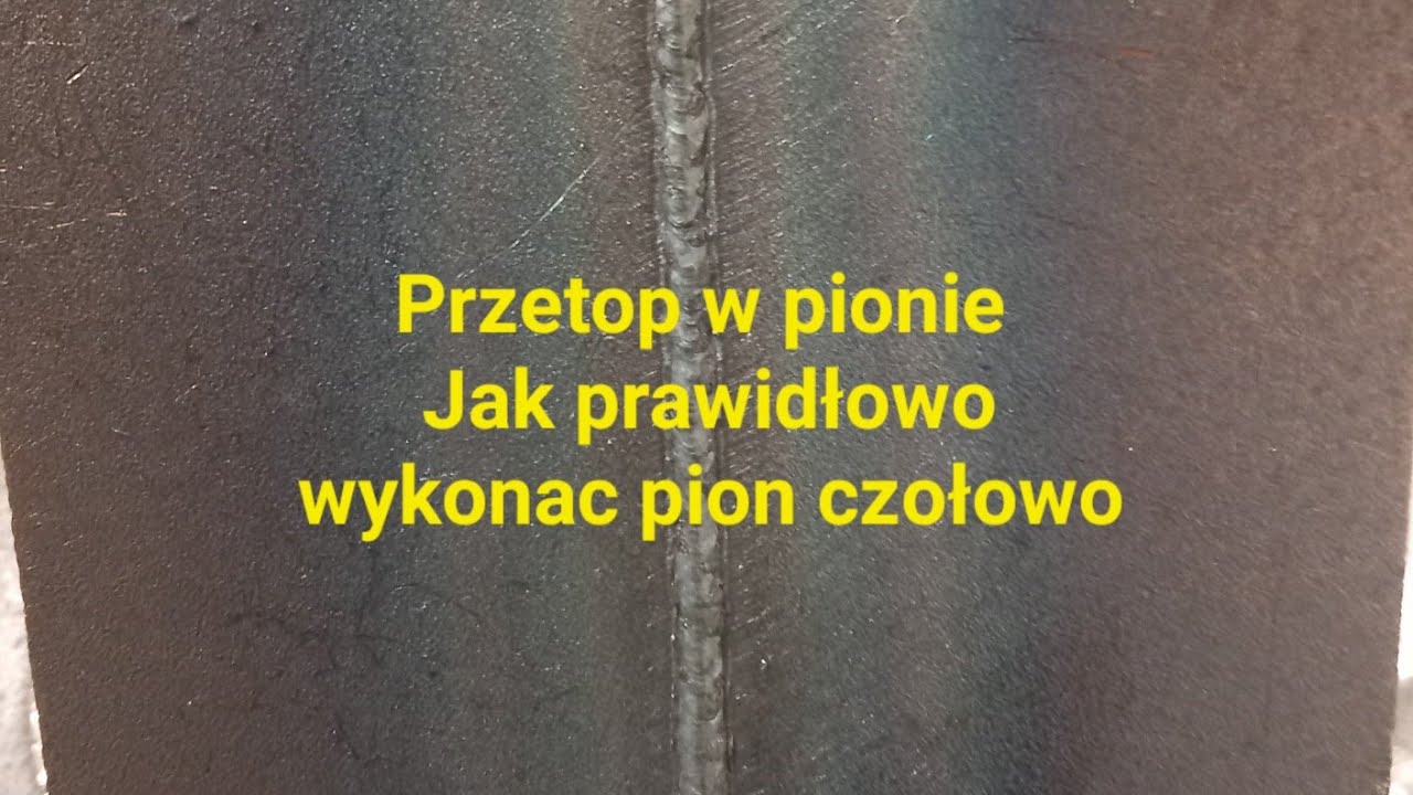 Jak pospawać pion na przetop.Jak prawidłowo wykonać pion czołowo.Spawanie z dołu do góry.