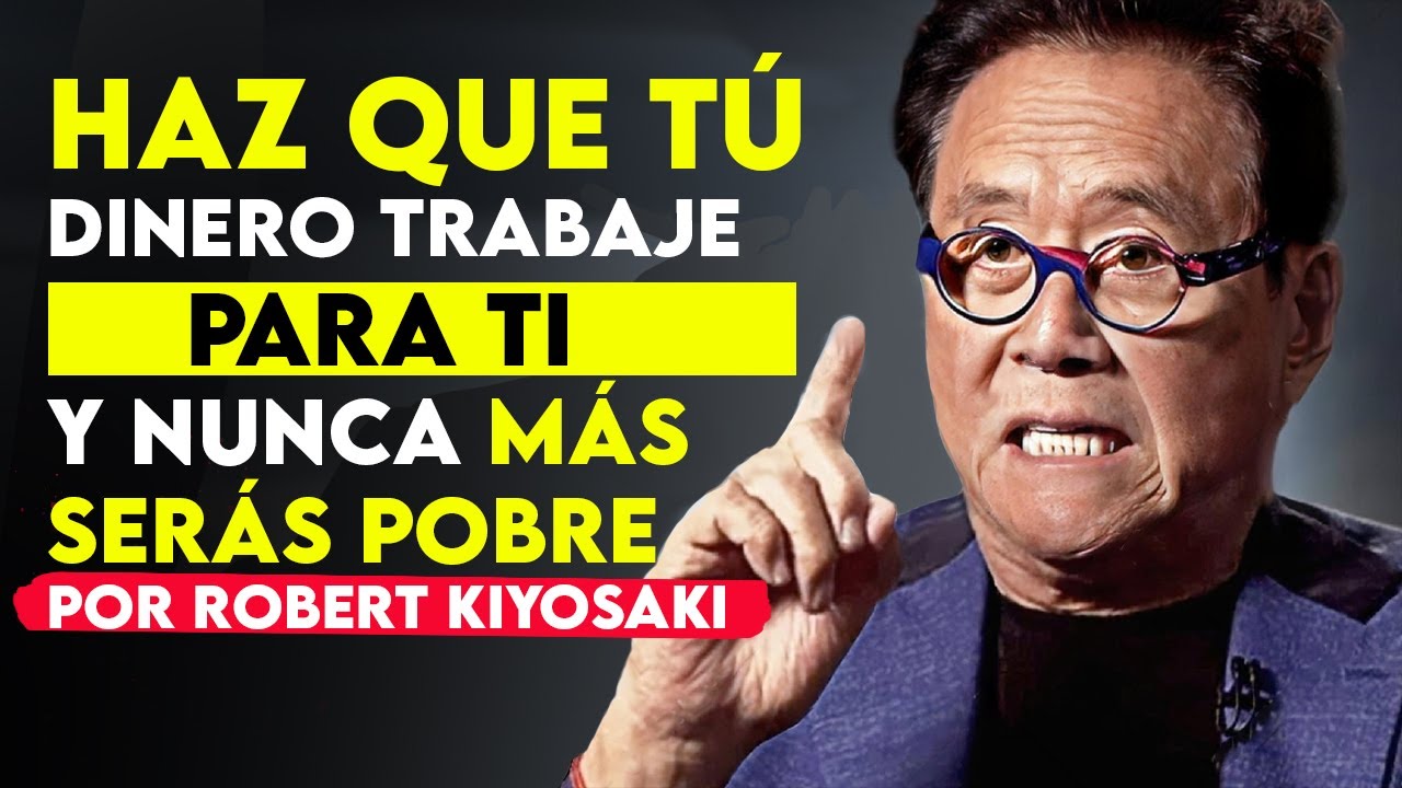 Robert Kiyosaki Como Hacer Que Tu Dinero Trabaje Para Ti - YouTube