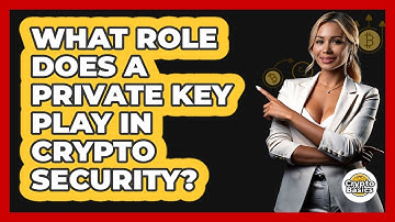 What Role Does A Private Key Play In Crypto Security?