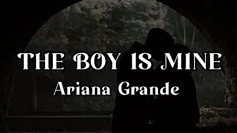 Ariana Grande _ The Boy Is Mine (Lyrics)