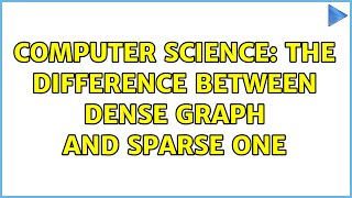 Computer Science: The difference between dense graph and sparse one