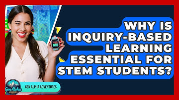 Why Is Inquiry-based Learning Essential For STEM Students? - Gen Alpha Adventures