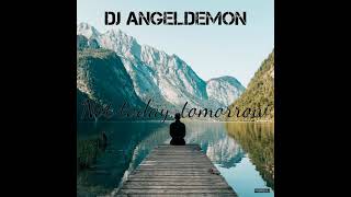 Dj Angeldemon - Not Today, Tomorrow
