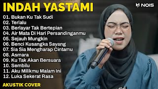 Indah Yastami Full Album | Bukan Ku Tak Sudi, Terlalu, Berlayar Tak Bertepi | Lagu Cafe Populer 2024