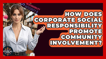 How Does Corporate Social Responsibility Promote Community Involvement? - The Ethical Compass