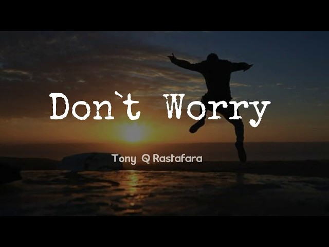 Don't Worry - Tony Q Rastafara  (Lyrick Audio) class=
