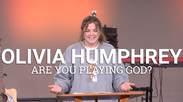 CIU Chapel || Olivia Humphrey - Are You Playing God?