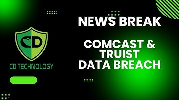 News Break: Comcast and Truist Data Breach