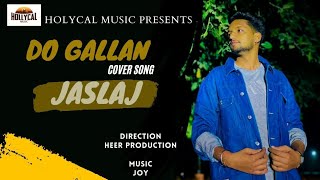 DO GALLAN COVER SONG || JASLAJ || Hollycal Music||Paul Sukhwal || Heer Production||Garry Sandhu 2022