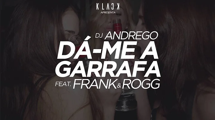 DJ Andrego (feat. Frank & Rogg) - D-me a garrafa [...