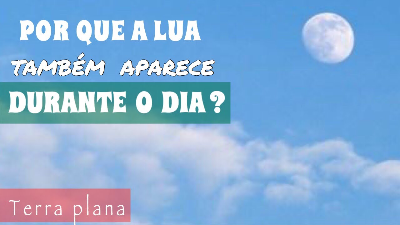 Por que a lua aparece de dia ? A terra sempre será plana ! - YouTube