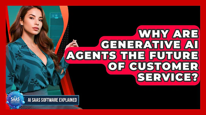 Why Are Generative AI Agents The Future Of Customer Service? - AI SaaS Software Explained