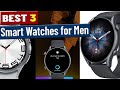Best 3 Smart Watches for Men