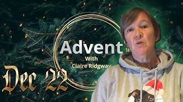 Dec 22 - Advent with Claire Ridgway