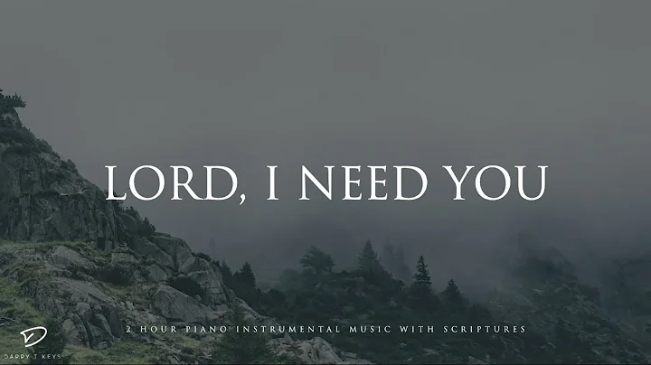 Lord, I Need You: Piano Instrumental Worship | Prayer & Meditation Music